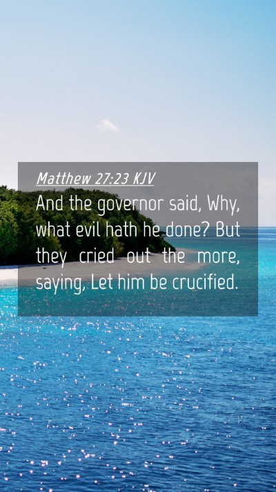 Picture 04 - Matthew 27:23 KJV Mobile Phone Wallpaper - And the governor said, Why, what evil hath he - Mobile Bible Verse Wallpaper