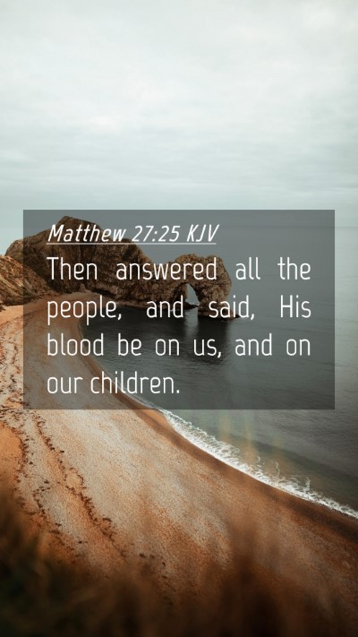 Picture 04 - Matthew 27:25 KJV Mobile Phone Wallpaper - Then answered all the people, and said, His blood - Mobile Bible Verse Wallpaper