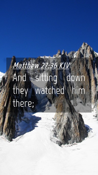 Picture 04 - Matthew 27:36 KJV Mobile Phone Wallpaper - And sitting down they watched him - Mobile Bible Verse Wallpaper