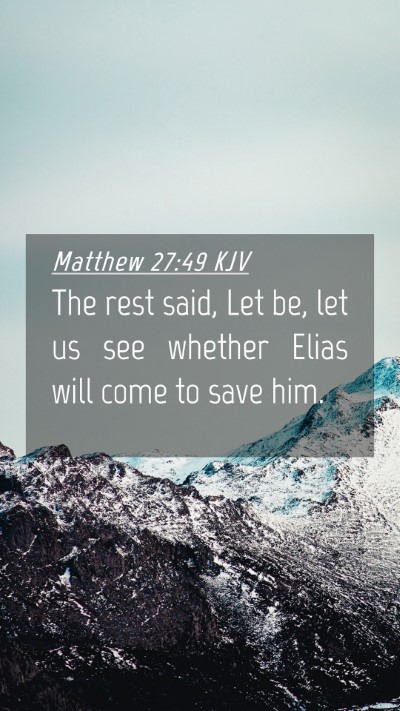 Picture 04 - Matthew 27:49 KJV Mobile Phone Wallpaper - The rest said, Let be, let us see whether Elias - Mobile Bible Verse Wallpaper