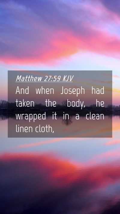 Picture 04 - Matthew 27:59 KJV Mobile Phone Wallpaper - And when Joseph had taken the body, he wrapped it - Mobile Bible Verse Wallpaper