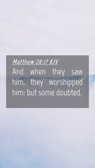 Picture 04 - Matthew 28:17 KJV Mobile Phone Wallpaper - And when they saw him, they worshipped him: but - Mobile Bible Verse Wallpaper
