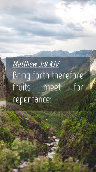 Picture 04 - Matthew 3:8 KJV Mobile Phone Wallpaper - Bring forth therefore fruits meet for - Mobile Bible Verse Wallpaper