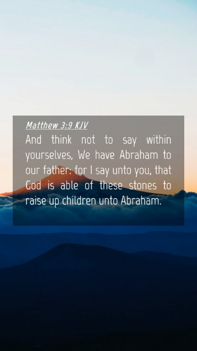 Picture 04 - Matthew 3:9 KJV Mobile Phone Wallpaper - And think not to say within yourselves, We have - Mobile Bible Verse Wallpaper