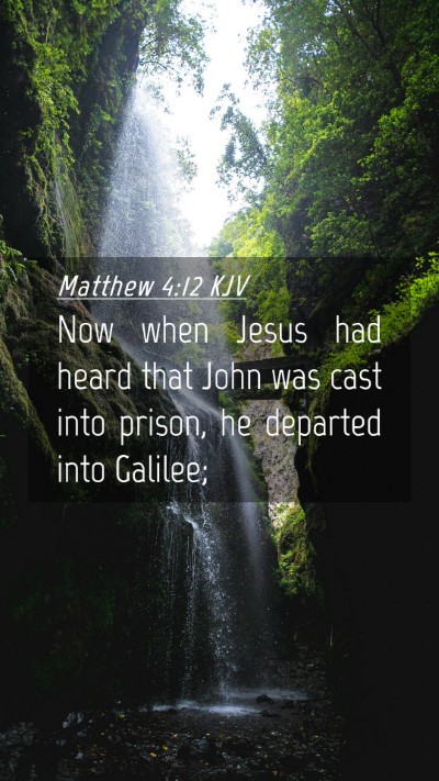 Picture 04 - Matthew 4:12 KJV Mobile Phone Wallpaper - Now when Jesus had heard that John was cast into - Mobile Bible Verse Wallpaper
