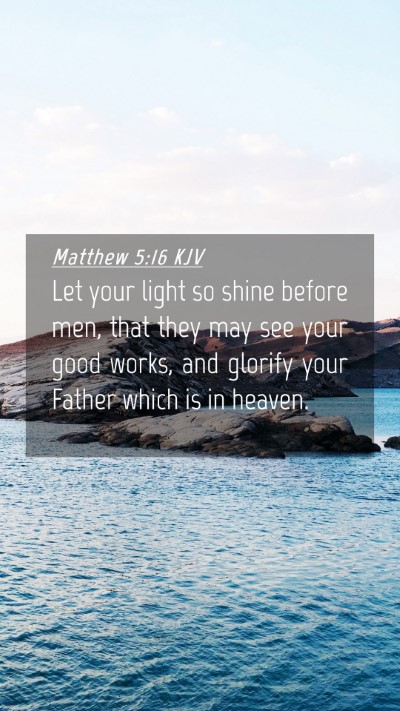 Picture 04 - Matthew 5:16 KJV Mobile Phone Wallpaper - Let your light so shine before men, that they may - Mobile Bible Verse Wallpaper