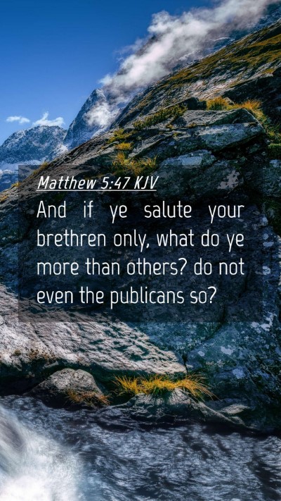 Picture 04 - Matthew 5:47 KJV Mobile Phone Wallpaper - And if ye salute your brethren only, what do ye - Mobile Bible Verse Wallpaper