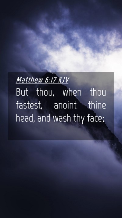 Picture 04 - Matthew 6:17 KJV Mobile Phone Wallpaper - But thou, when thou fastest, anoint thine head, - Mobile Bible Verse Wallpaper