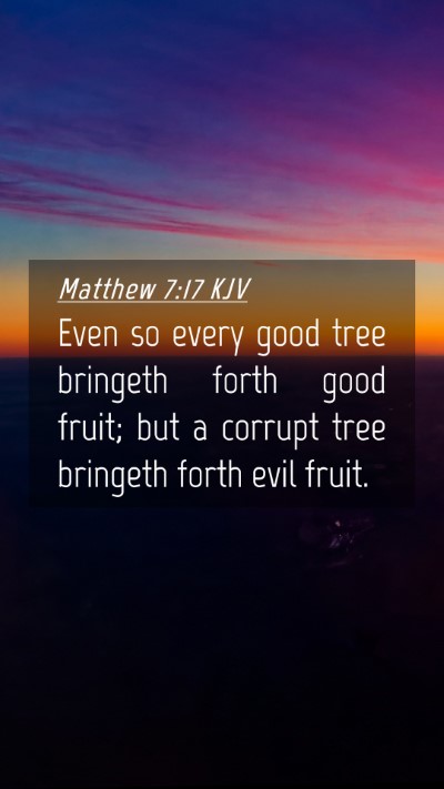 Picture 04 - Matthew 7:17 KJV Mobile Phone Wallpaper - Even so every good tree bringeth forth good - Mobile Bible Verse Wallpaper
