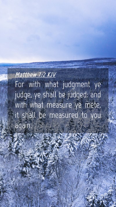 Picture 04 - Matthew 7:2 KJV Mobile Phone Wallpaper - For with what judgment ye judge, ye shall be - Mobile Bible Verse Wallpaper
