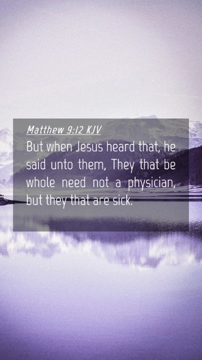 Picture 04 - Matthew 9:12 KJV Mobile Phone Wallpaper - But when Jesus heard that, he said unto them, - Mobile Bible Verse Wallpaper