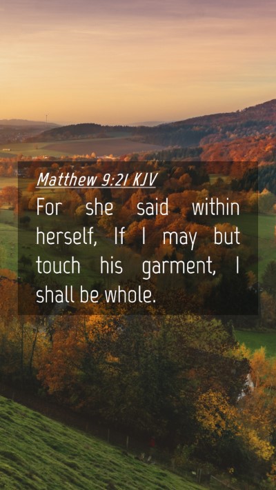 Picture 04 - Matthew 9:21 KJV Mobile Phone Wallpaper - For she said within herself, If I may but touch - Mobile Bible Verse Wallpaper
