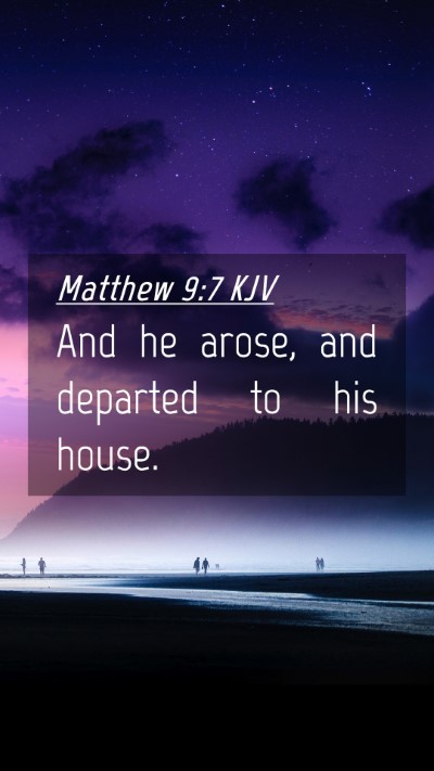 Picture 04 - Matthew 9:7 KJV Mobile Phone Wallpaper - And he arose, and departed to his - Mobile Bible Verse Wallpaper