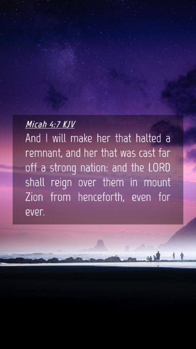 Picture 04 - Micah 4:7 KJV Mobile Phone Wallpaper - And I will make her that halted a remnant, and - Mobile Bible Verse Wallpaper