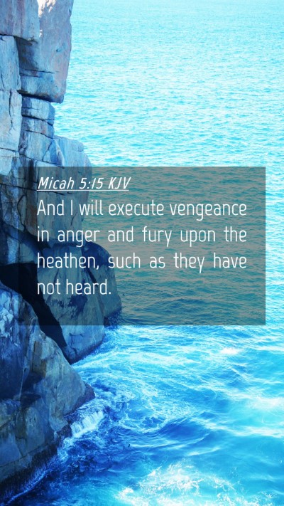 Picture 04 - Micah 5:15 KJV Mobile Phone Wallpaper - And I will execute vengeance in anger and fury - Mobile Bible Verse Wallpaper