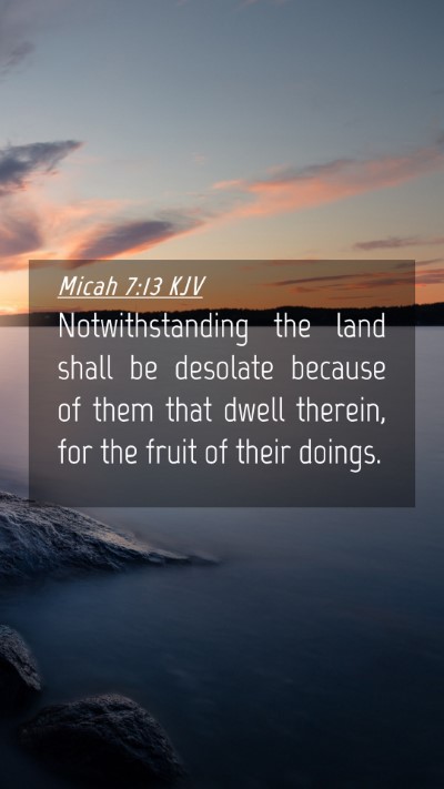 Picture 04 - Micah 7:13 KJV Mobile Phone Wallpaper - Notwithstanding the land shall be desolate - Mobile Bible Verse Wallpaper