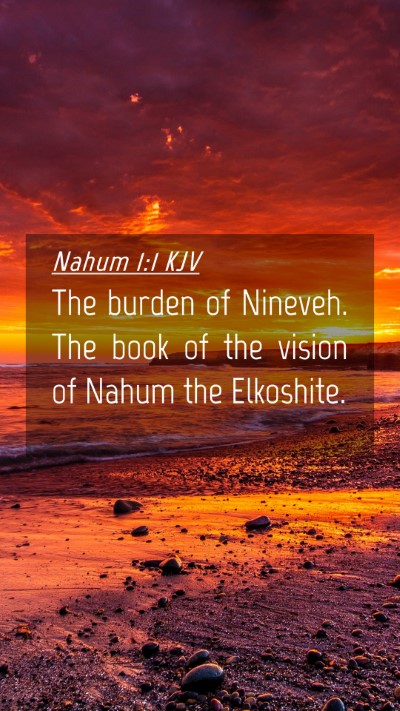 Picture 04 - Nahum 1:1 KJV Mobile Phone Wallpaper - The burden of Nineveh. The book of the vision of - Mobile Bible Verse Wallpaper