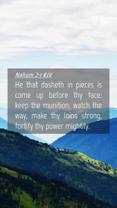 Picture 04 - Nahum 2:1 KJV Mobile Phone Wallpaper - He that dasheth in pieces is come up before thy - Mobile Bible Verse Wallpaper