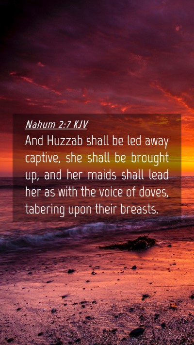 Picture 04 - Nahum 2:7 KJV Mobile Phone Wallpaper - And Huzzab shall be led away captive, she shall - Mobile Bible Verse Wallpaper