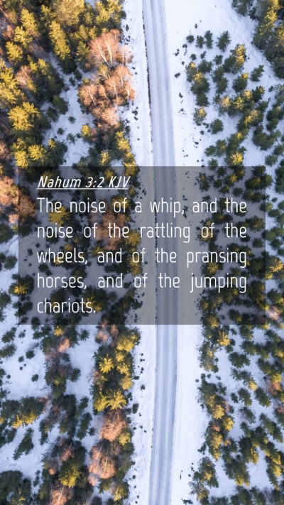 Picture 04 - Nahum 3:2 KJV Mobile Phone Wallpaper - The noise of a whip, and the noise of the - Mobile Bible Verse Wallpaper
