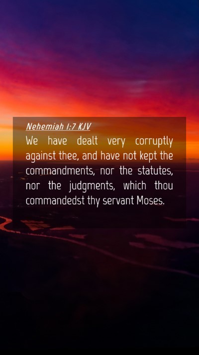 Picture 04 - Nehemiah 1:7 KJV Mobile Phone Wallpaper - We have dealt very corruptly against thee, and - Mobile Bible Verse Wallpaper