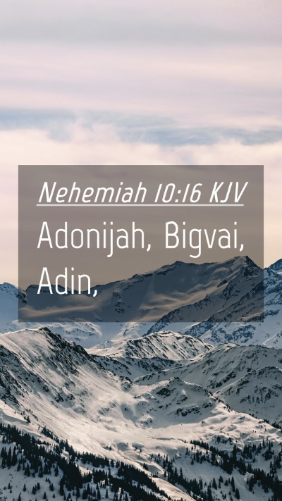 Picture 04 - Nehemiah 10:16 KJV Mobile Phone Wallpaper - Adonijah, Bigvai, - Mobile Bible Verse Wallpaper
