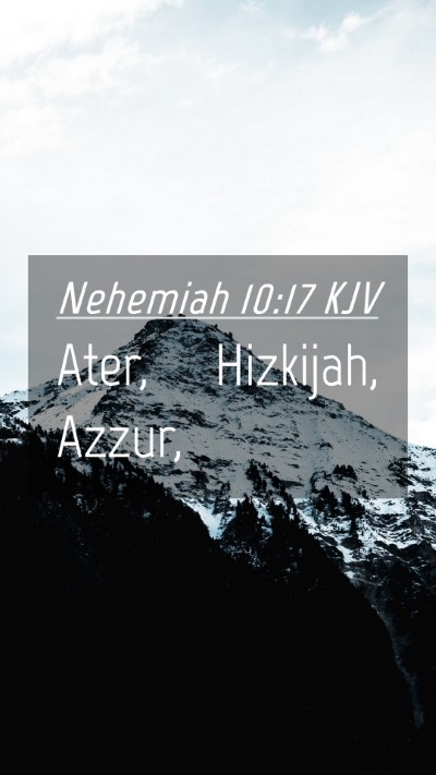 Picture 04 - Nehemiah 10:17 KJV Mobile Phone Wallpaper - Ater, Hizkijah, - Mobile Bible Verse Wallpaper