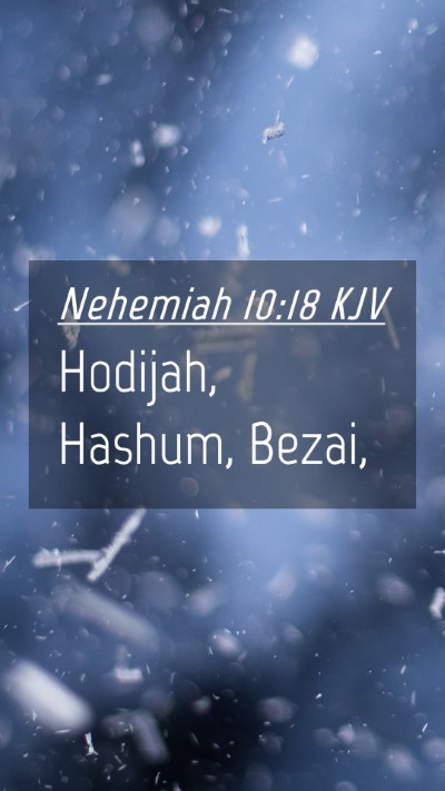 Picture 04 - Nehemiah 10:18 KJV Mobile Phone Wallpaper - Hodijah, Hashum, - Mobile Bible Verse Wallpaper