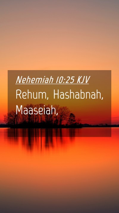 Picture 04 - Nehemiah 10:25 KJV Mobile Phone Wallpaper - Rehum, Hashabnah, - Mobile Bible Verse Wallpaper