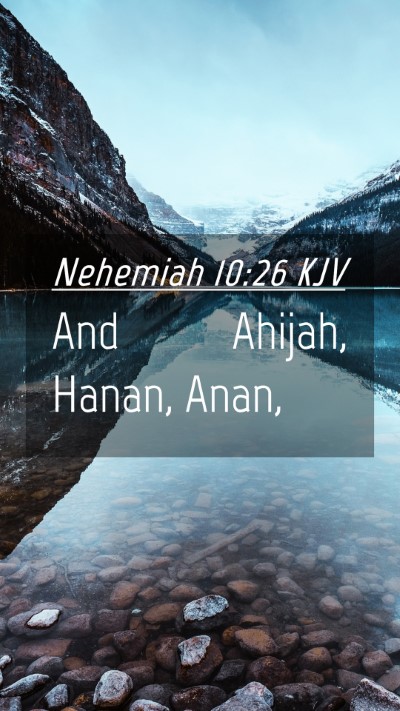 Picture 04 - Nehemiah 10:26 KJV Mobile Phone Wallpaper - And Ahijah, Hanan, - Mobile Bible Verse Wallpaper