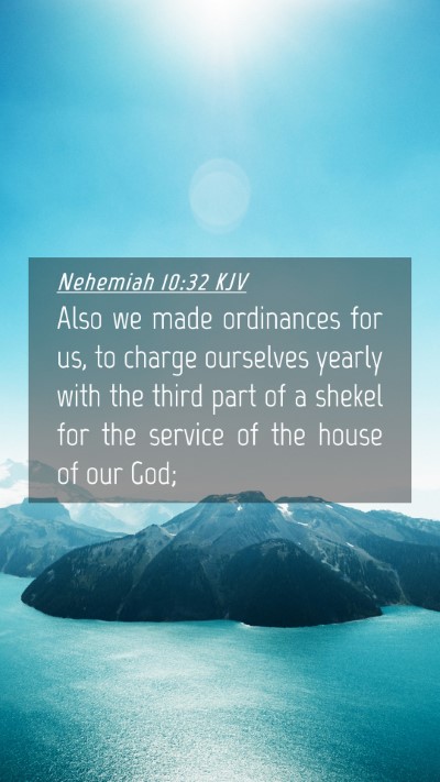 Picture 04 - Nehemiah 10:32 KJV Mobile Phone Wallpaper - Also we made ordinances for us, to charge - Mobile Bible Verse Wallpaper