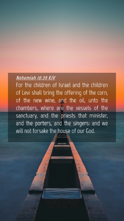 Picture 04 - Nehemiah 10:39 KJV Mobile Phone Wallpaper - For the children of Israel and the children of - Mobile Bible Verse Wallpaper