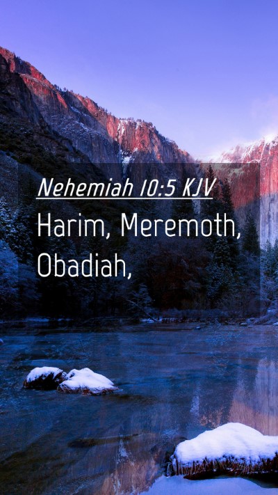 Picture 04 - Nehemiah 10:5 KJV Mobile Phone Wallpaper - Harim, Meremoth, - Mobile Bible Verse Wallpaper