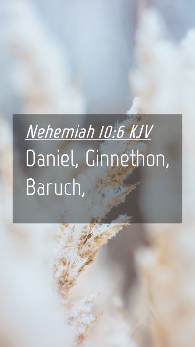 Picture 04 - Nehemiah 10:6 KJV Mobile Phone Wallpaper - Daniel, Ginnethon, - Mobile Bible Verse Wallpaper