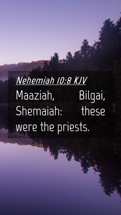 Picture 04 - Nehemiah 10:8 KJV Mobile Phone Wallpaper - Maaziah, Bilgai, Shemaiah: these were the - Mobile Bible Verse Wallpaper