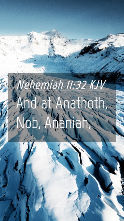 Picture 04 - Nehemiah 11:32 KJV Mobile Phone Wallpaper - And at Anathoth, Nob, - Mobile Bible Verse Wallpaper