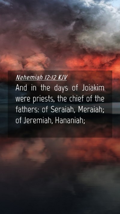 Picture 04 - Nehemiah 12:12 KJV Mobile Phone Wallpaper - And in the days of Joiakim were priests, the - Mobile Bible Verse Wallpaper