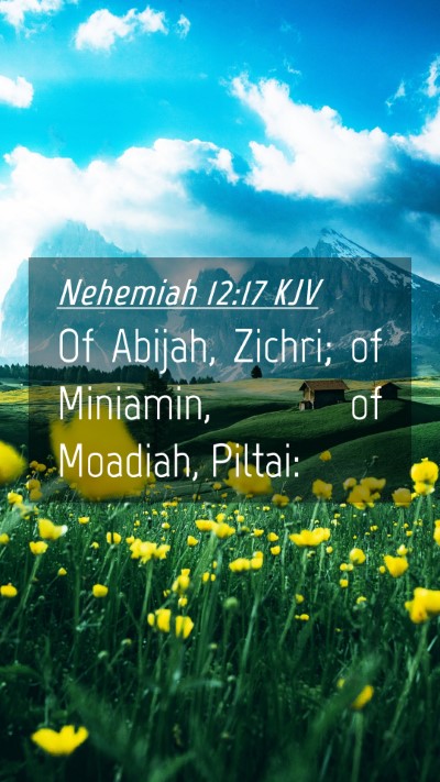 Picture 04 - Nehemiah 12:17 KJV Mobile Phone Wallpaper - Of Abijah, Zichri; of Miniamin, of Moadiah, - Mobile Bible Verse Wallpaper