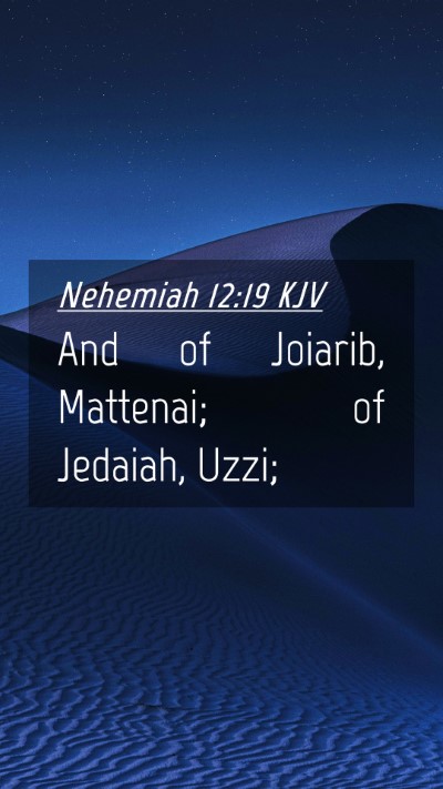 Picture 04 - Nehemiah 12:19 KJV Mobile Phone Wallpaper - And of Joiarib, Mattenai; of Jedaiah, - Mobile Bible Verse Wallpaper