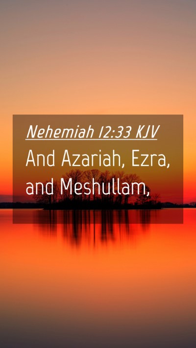 Picture 04 - Nehemiah 12:33 KJV Mobile Phone Wallpaper - And Azariah, Ezra, and - Mobile Bible Verse Wallpaper