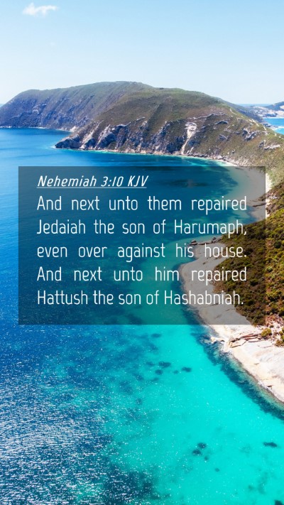Picture 04 - Nehemiah 3:10 KJV Mobile Phone Wallpaper - And next unto them repaired Jedaiah the son of - Mobile Bible Verse Wallpaper