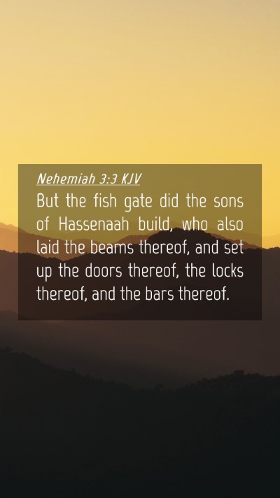 Picture 04 - Nehemiah 3:3 KJV Mobile Phone Wallpaper - But the fish gate did the sons of Hassenaah - Mobile Bible Verse Wallpaper
