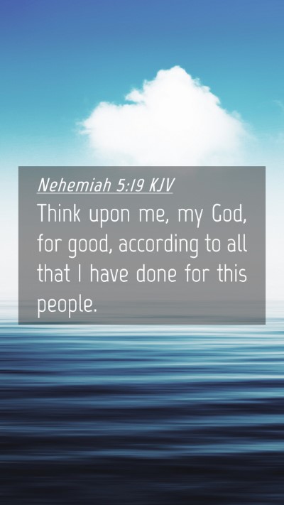 Picture 04 - Nehemiah 5:19 KJV Mobile Phone Wallpaper - Think upon me, my God, for good, according to all - Mobile Bible Verse Wallpaper