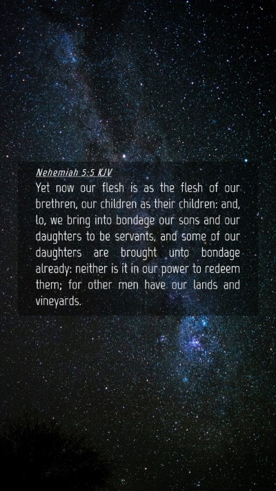 Picture 04 - Nehemiah 5:5 KJV Mobile Phone Wallpaper - Yet now our flesh is as the flesh of our - Mobile Bible Verse Wallpaper