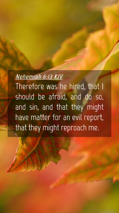 Picture 04 - Nehemiah 6:13 KJV Mobile Phone Wallpaper - Therefore was he hired, that I should be afraid, - Mobile Bible Verse Wallpaper