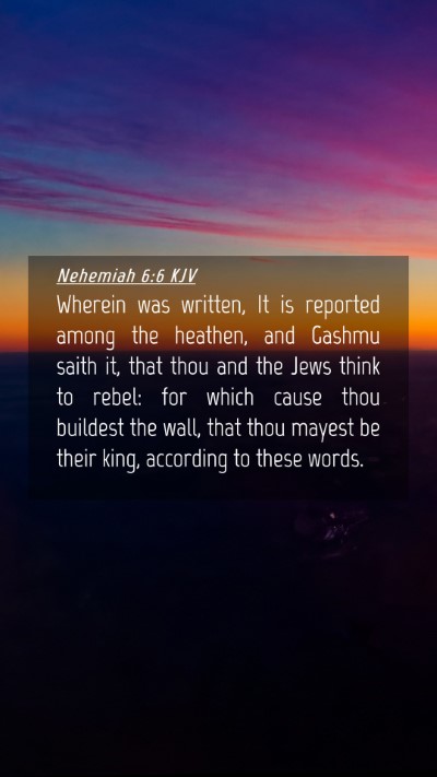 Picture 04 - Nehemiah 6:6 KJV Mobile Phone Wallpaper - Wherein was written, It is reported among the - Mobile Bible Verse Wallpaper