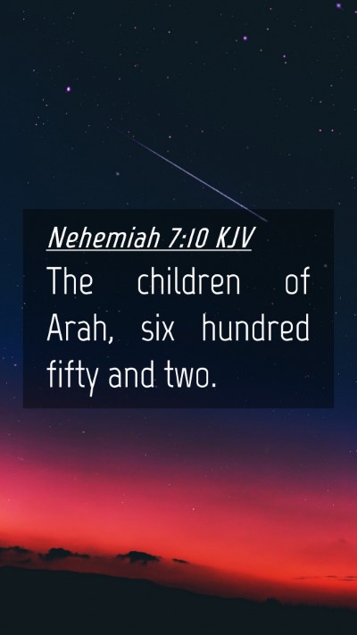 Picture 04 - Nehemiah 7:10 KJV Mobile Phone Wallpaper - The children of Arah, six hundred fifty and - Mobile Bible Verse Wallpaper