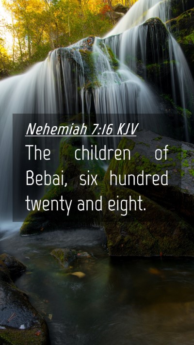 Picture 04 - Nehemiah 7:16 KJV Mobile Phone Wallpaper - The children of Bebai, six hundred twenty and - Mobile Bible Verse Wallpaper