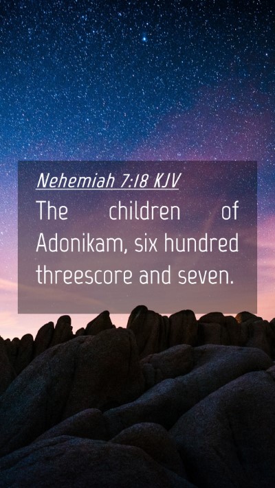 Picture 04 - Nehemiah 7:18 KJV Mobile Phone Wallpaper - The children of Adonikam, six hundred threescore - Mobile Bible Verse Wallpaper