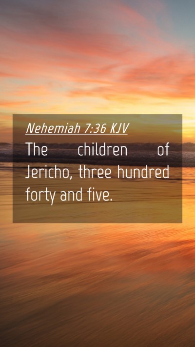 Picture 04 - Nehemiah 7:36 KJV Mobile Phone Wallpaper - The children of Jericho, three hundred forty and - Mobile Bible Verse Wallpaper